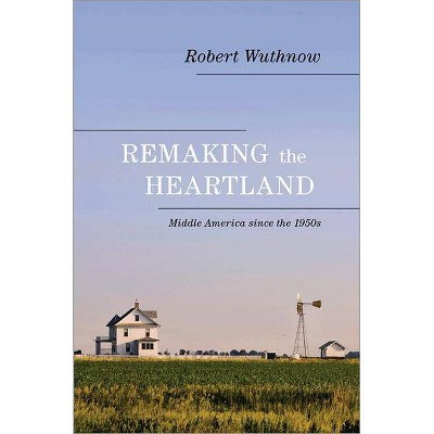 Remaking the Heartland - by  Robert Wuthnow (Paperback)