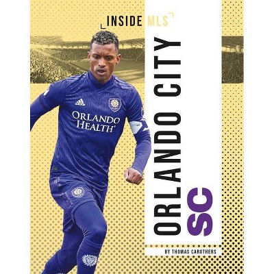 Orlando City SC - (Inside MLS) by  Thomas Carothers (Paperback)