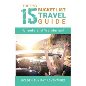 The Epic 15 Bucket List Travel Guide - by  Golden Adventures (Paperback) - 1 of 1