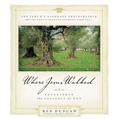 Where Jesus Walked - by  Ken Duncan (Hardcover)
