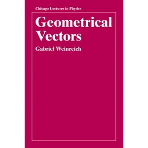 Geometrical Vectors - (Chicago Lectures in Physics) by  Gabriel Weinreich (Paperback) - 1 of 1