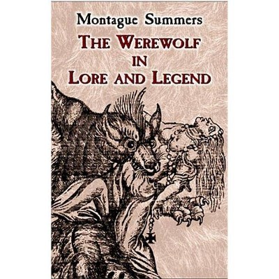 The Werewolf in Lore and Legend - (Dover Occult) by  Montague Summers (Paperback)