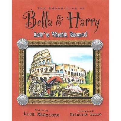 Let's Visit Rome! - (Adventures of Bella & Harry) by  Lisa Manzione (Hardcover)