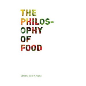 The Philosophy of Food - (California Studies in Food and Culture) by  David M Kaplan (Paperback) - 1 of 1