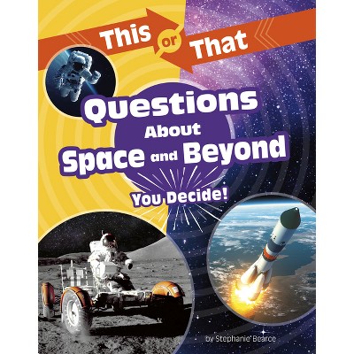 This or That Questions about Space and Beyond - (This or That?: Science Edition) by  Stephanie Bearce (Paperback)