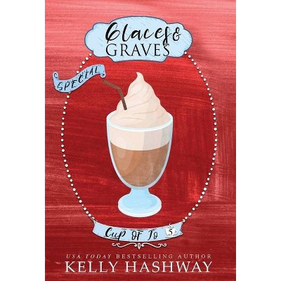 Glaces and Graves - (Cup of Jo) by  Kelly Hashway (Hardcover)
