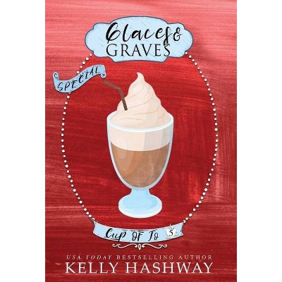 Glaces and Graves - (Cup of Jo) by  Kelly Hashway (Hardcover)