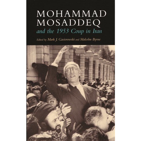 Mohammad Mosaddeq And The 1953 Coup In Iran - (modern Intellectual And ...