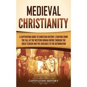 Medieval Christianity - by  Captivating History (Hardcover) - 1 of 1