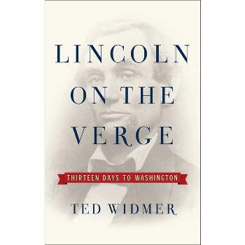 Lincoln on the Verge - by Ted Widmer