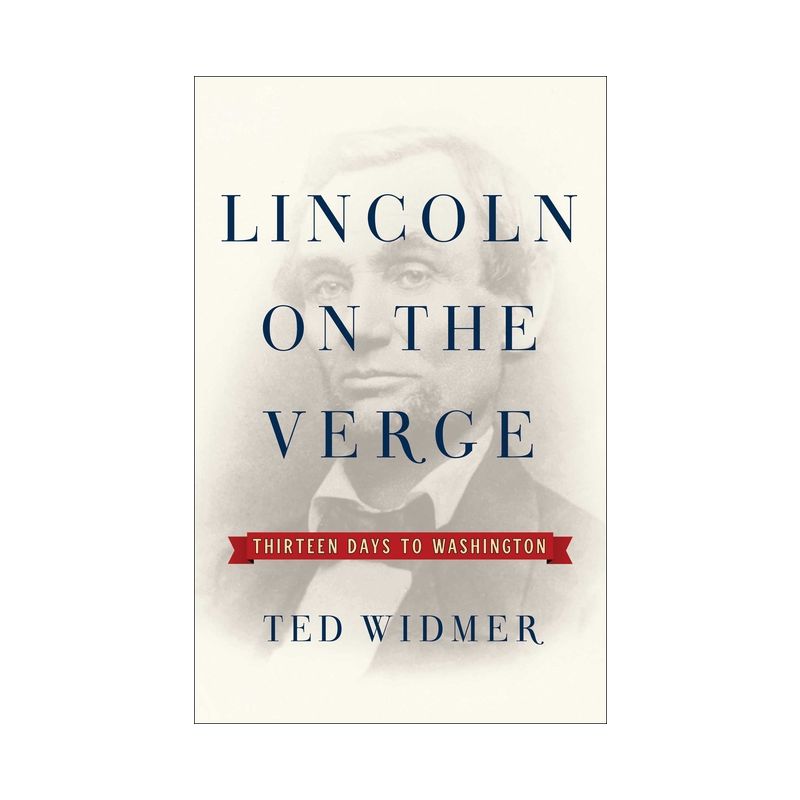 Lincoln on the Verge - by Ted Widmer, 1 of 2