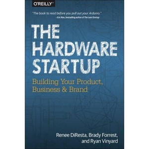 The Hardware Startup - by  Renee DiResta & Brady Forrest & Ryan Vinyard (Paperback) - 1 of 1