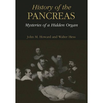 History of the Pancreas: Mysteries of a Hidden Organ - by  John M Howard & Walter Hess (Paperback)