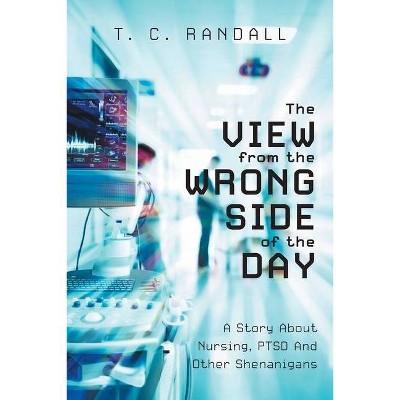 The View From The Wrong Side Of The Day - by  T C Randall (Paperback)