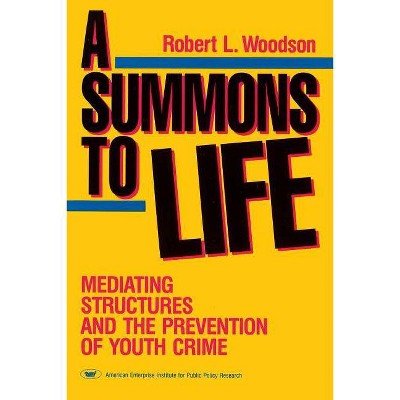 A Summons to Life: Mediating Structures and the Prevention of Youth Crime - by  Robert L Woodson (Paperback)