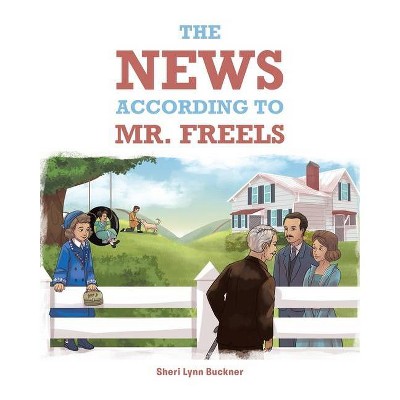 The News According to Mr. Freels - by  Sheri Lynn Buckner (Paperback)