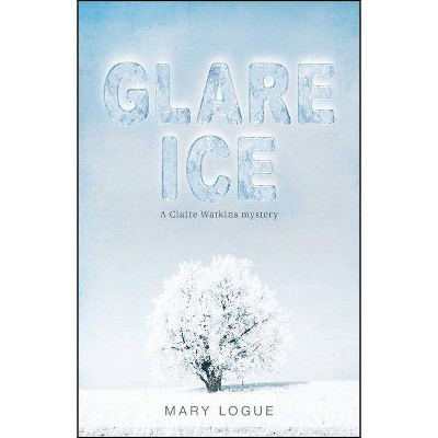 Glare Ice - by  Mary Logue (Paperback)