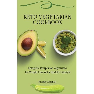 Keto Vegetarian Cookbook - by  Ricardo Abagnale (Hardcover)