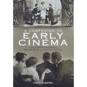 A Companion to Early Cinema - by  André Gaudreault & Nicolas Dulac & Santiago Hidalgo (Hardcover) - 1 of 1