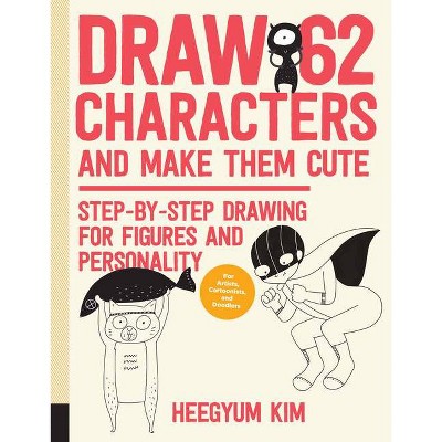 Draw 62 Characters and Make Them Cute - by  Heegyum Kim (Paperback)