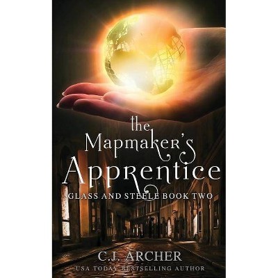 The Mapmaker's Apprentice - (Glass and Steele) by  C J Archer (Paperback)