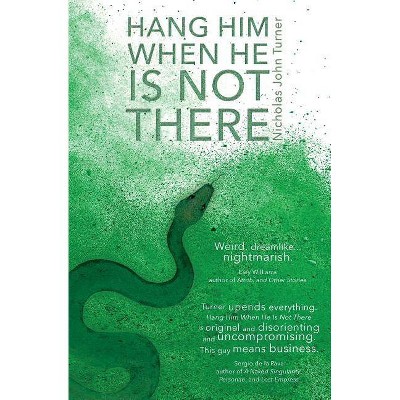 Hang Him When He Is Not There - by  Nicholas John Turner (Paperback)