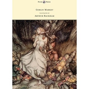 Goblin Market - Illustrated by Arthur Rackham - by  Christina Georgina Rossetti (Hardcover) - 1 of 1