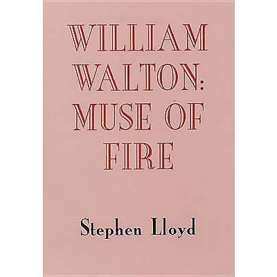 William Walton: Muse of Fire - (Music) by  Stephen Lloyd (Hardcover)