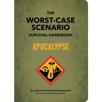 The Worst-Case Scenario Survival Handbook: Apocalypse - by  Joshua Piven & David Borgenicht (Hardcover)