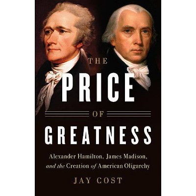  The Price of Greatness - by  Jay Cost (Hardcover) 