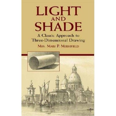 Light and Shade - (Dover Books on Art, Art History) by  Mrs Mary P Merrifield (Paperback)