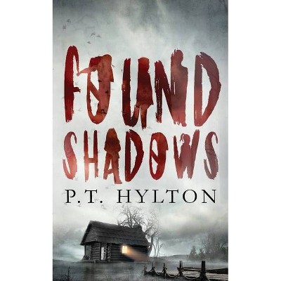 Found Shadows - (The Faded) by  P T Hylton (Paperback)