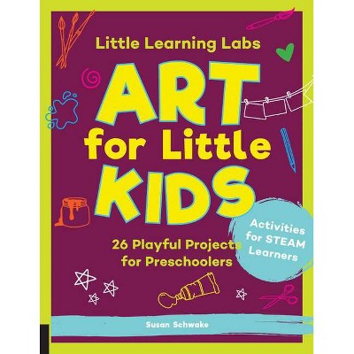 Little Learning Labs: Art for Little Kids, Abridged Paperback Edition - by  Susan Schwake