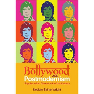 Bollywood and Postmodernism - by  Neelam Sidhar Wright (Paperback)