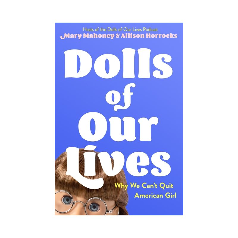 Dolls of Our Lives - by  Mary Mahoney & Allison Horrocks (Hardcover), 1 of 2