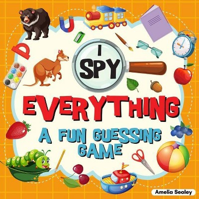 I Spy Everything - by  Amelia Sealey (Paperback)