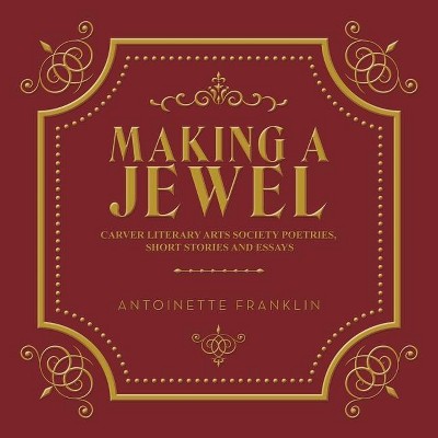 Making a Jewel - by  Antoinette Franklin (Paperback)