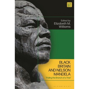 Black Britain and Nelson Mandela - by  Elizabeth Williams (Hardcover) - 1 of 1