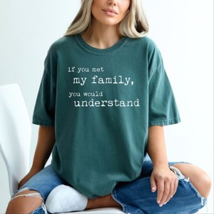 Simply Sage Market If You Met My Family You Would Understand Garment Dyed Tee - 1 of 4
