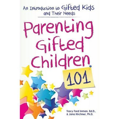  Parenting Gifted Children 101 - by  Tracy Inman & Jana Kirchner (Paperback) 