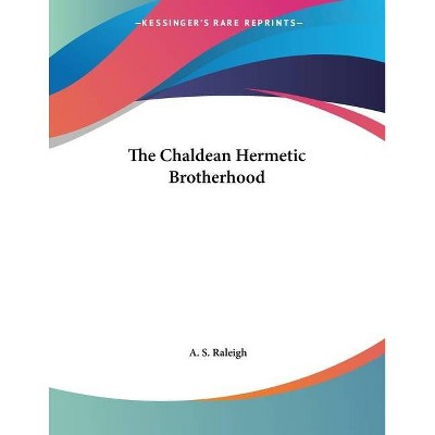 The Chaldean Hermetic Brotherhood - by  A S Raleigh (Paperback)