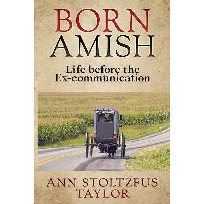 Born Amish - by  Ann Stoltzfus Taylor (Paperback)