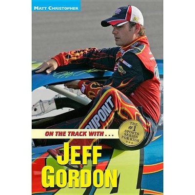 On the Track With...Jeff Gordon - (Matt Christopher Sports Bio Bookshelf) by  Matt Christopher (Paperback)