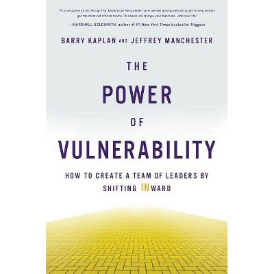 The Power of Vulnerability - by  Barry Kaplan & Jeffrey Manchester (Hardcover)