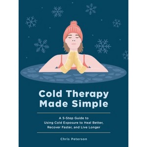 Cold Therapy Made Simple - by  Chris Peterson (Hardcover) - 1 of 1