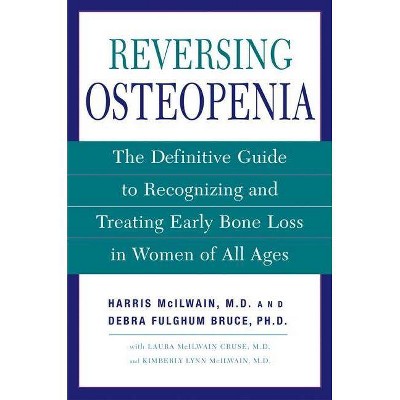 Reversing Osteopenia - by  Harris H McIlwain & Laura McIlwain Cruse & Kimberly Lynn McIlwain & Debra Fulghum Bruce (Paperback)