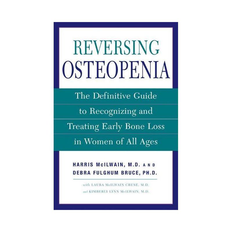 Reversing Osteopenia - by  Harris H McIlwain & Laura McIlwain Cruse & Kimberly Lynn McIlwain & Debra Fulghum Bruce (Paperback), 1 of 2