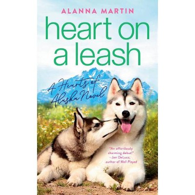 Heart on a Leash - (Hearts of Alaska) by  Alanna Martin (Paperback)