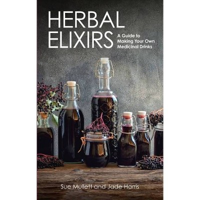 Herbal Elixirs - by  Sue Mullett & Jade Harris (Paperback)