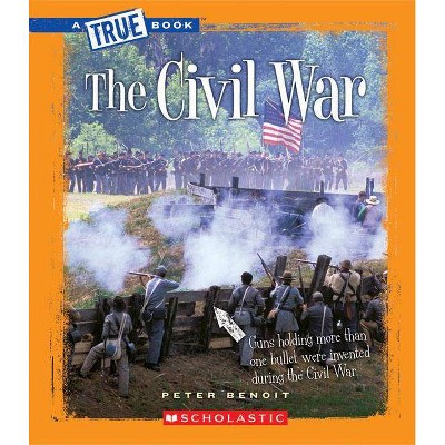 The Civil War (a True Book: The Civil War) - (A True Book: The Civil War) by  Peter Benoit (Paperback)